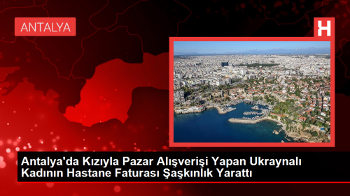 Antalya'da Kzyla Pazar Alverii Yapan Ukraynal Kadnn Hastane Faturas aknlk Yaratt