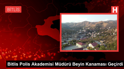 Bitlis Polis Akademisi Mdr Beyin Kanamas Geirdi