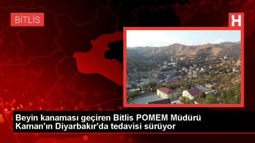 Bitlis POMEM Mdr Beyin Kanamas Geirerek Diyarbakr'da Tedavi Altnda