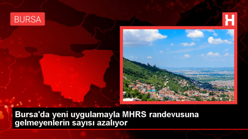 Bursa'da yeni uygulamayla MHRS randevusuna gelmeyenlerin says azalyor