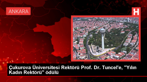 ukurova niversitesi Rektr Prof. Dr. Meryem Tuncel, 'Yln Kadn Rektr' dlne layk grld