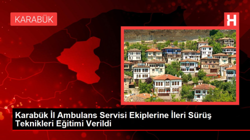 Karabk l Ambulans Servisi Ekiplerine leri Sr Teknikleri Eitimi Verildi