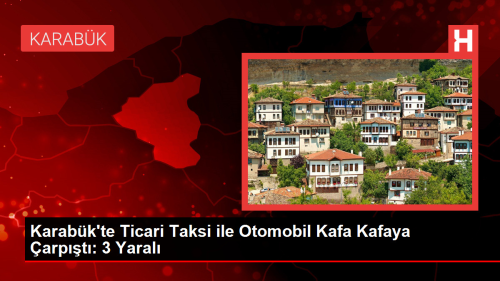 Karabk'te Ticari Taksi ile Otomobil Kafa Kafaya arpt: 3 Yaral