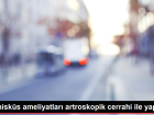 Menisk�s ameliyatlar� artroskopik cerrahi ile yap�l�yor