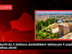 �anl�urfa Mehmet Akif �nan Hastanesi'nde 3 doktor darbedildi, 4 ki�i g�zalt�na al�nd�