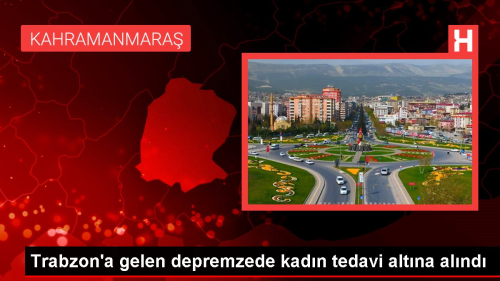 Trabzon'a gelen depremzede kadn tedavi altna alnd