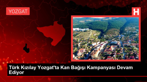 Trk Kzlay Yozgat'ta Kan Ba Kampanyas Devam Ediyor