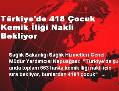 Trkiye'de 418 ocuk Kemik lii Nakli Bekliyor