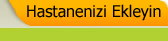 Hastanenizi eklemek iin tklaynz.