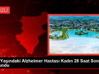 105 Ya��ndaki Alzheimer Hastas� Kad�n 28 Saat Sonra Bulundu