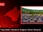 105 Ya��ndaki Hastan�n Do�um G�n� S�rprizi