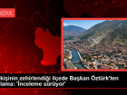 211 ki�inin zehirlendi�i il�ede Ba�kan �zt�rk'ten a��klama: '�nceleme s�r�yor'