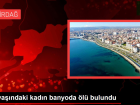 65 yandaki kadn banyoda l bulundu