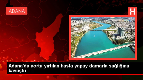 Adana'da aortu yrtlan hasta yapay damarla salna kavutu