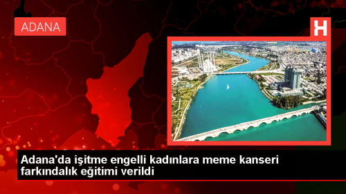 Adana'da iitme engelli kadnlara meme kanseri farkndalk eitimi verildi