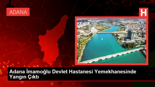 Adana mamolu Devlet Hastanesi Yemekhanesinde Yangn kt