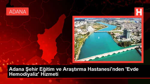 Adana ehir Eitim ve Aratrma Hastanesi'nden evde hemodiyaliz hizmeti