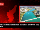 Adana �ehir Hastanesi'nde hastalara elektrikli ara� hizmeti