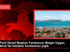 AK Parti Genel Bakan Yardmcs Belgin Uygur, Balkesir'de hastane incelemesi yapt