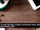 Akcier Kanserinde Erken Tehis nemli