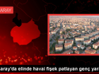 Aksaray'da havai fi�ek patlatmak isteyen gen�, elinden yaraland�