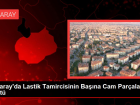 Aksaray'da Lastik Tamircisinin Ba��na Cam Par�alar� D��t�