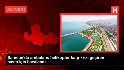 Alaam'da Kalp Krizi Geiren Kii Ambulans Helikopterle Samsun'a Getirildi
