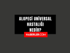 Alopeci Universal hastal��� nedir? Alopeci Universal hastal��� neden olur, tedavisi var m�?
