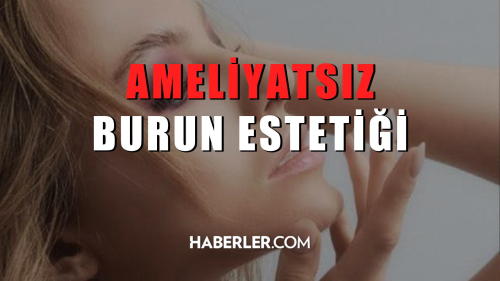 Ameliyatsz burun estetii nedir?