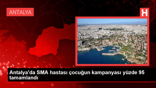 Antalya'da SMA hastas� �ocu�un kampanyas� y�zde 95 tamamland�