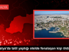 Antalya'da Tatilde Fenala�an Ki�i Hayat�n� Kaybetti