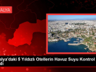 Antalya'daki 5 Yıldızlı Otellerin Havuz Suyu Kontrol Edildi