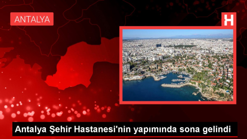 Antalya ehir Hastanesi'nin yapmnda sona gelindi