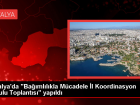 Antalya Valisi Ersin Yaz�c� Ba�kanl���nda Ba��ml�l�kla M�cadele �l Koordinasyon Kurulu Toplant�s� Ger�ekle�tirildi