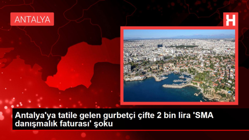 Antalya'ya tatile gelen gurbeti ifte 2 bin lira 'SMA danmalk faturas' oku