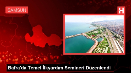 Bafra'da Temel lkyardm Semineri Dzenlendi