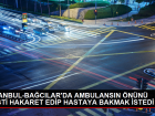 Ba�c�lar'da Ambulans�n �n� Kesildi, Tart��ma Ya�and�