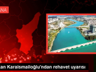 Bakan Karaismailo�lu'ndan rehavet uyar�s�