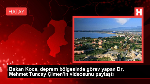 Bakan Koca, deprem blgesinde grev yapan Dr. Mehmet Tuncay imen'in videosunu paylat