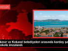 Bal�kesir ve Kokand belediyeleri aras�nda karde� �ehir protokol� imzaland�