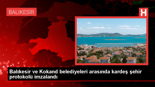 Balkesir ve Kokand belediyeleri arasnda karde ehir protokol imzaland