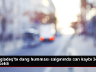 Banglade�'te dang hummas� salg�n�nda can kayb� 340'a y�kseldi