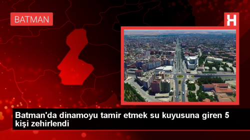 Batman'da dinamoyu tamir etmek su kuyusuna giren 5 kii zehirlendi