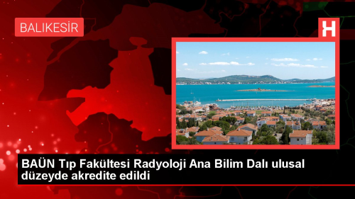 BAN Tp Fakltesi Radyoloji Ana Bilim Dal ulusal dzeyde akredite edildi