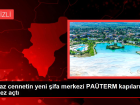 Beyaz cennetin yeni �ifa merkezi PA�TERM kap�lar�n� ilk kez a�t�