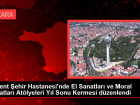 Bilkent Şehir Hastanesi'nde El Sanatları ve Moral Sanatları Atölyeleri Yıl Sonu Kermesi Düzenlendi