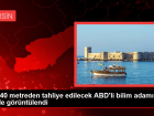 Bin 40 metreden tahliye edilecek ABD'li bilim adam� b�yle g�r�nt�lendi