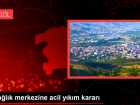 Bingöl'de 6 sağlık merkezine acil yıkım kararı