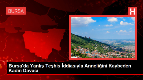 Bursa'da bir kadn yanl tedavi iddiasyla hastaneden davac oldu