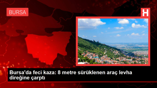 Bursa'da feci kaza: 8 metre srklenen ara levha direine arpt